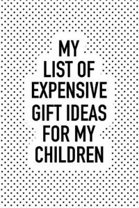 My List of Expensive Gift Ideas for My Children