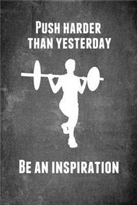 Push Harder Than Yesterday Be an Inspiration