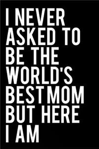 I Never Asked to Be the World's Best Mom But Here I Am