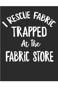 I Rescue Fabric Trapped At The Fabric Store