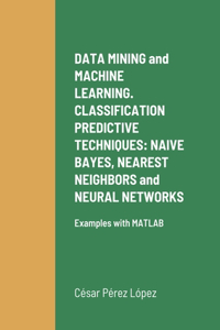 DATA MINING and MACHINE LEARNING. CLASSIFICATION PREDICTIVE TECHNIQUES