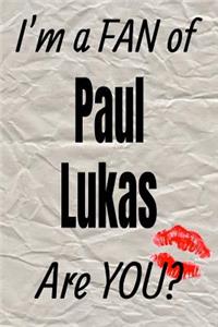 I'm a Fan of Paul Lukas Are You? Creative Writing Lined Journal