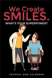 We Create Smiles. What's Your Superpower?