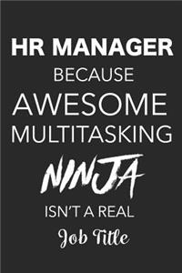 HR Manager Because Awesome Multitasking Ninja Isn't a Real Job Title: 6x9 Notebook, Ruled, Funny Human Resources Work Notebook, Sarcastic Office, for Coworkers, HR Managers, HR Assistants