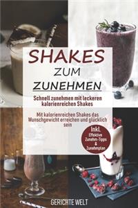 Shakes zum Zunehmen: Schnell zunehmen mit leckeren kalorienreichen Shakes - Mit kalorienreichen Shakes das Wunschgewicht erreichen und glücklich sein