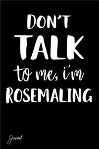 Don't Talk to Me I'm Rosemaling Journal