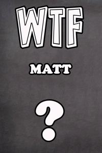 Wtf Matt ?