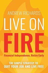Live on Fire (Financial Independence Retire Early)
