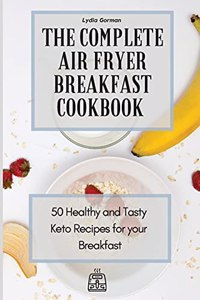Complete Air Fryer Breakfast Cookbook