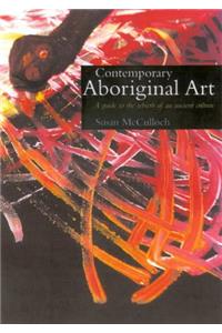 Contemporary Aboriginal Art: A Guide to the Rebirth of an Ancient Culture
