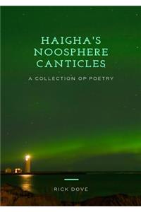Haigha's Noosphere Canticles a Collection of Poetry