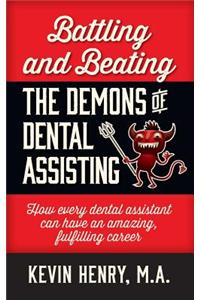 Battling and Beating the Demons of Dental Assisting