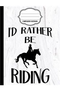 I'd Rather Be Riding - Marble Equestrian Composition Notebook - Wide Ruled