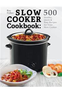 Slow Cooker Cookbook: 500 Healthy, Quick & Easy Recipes for Your Slow Cooker