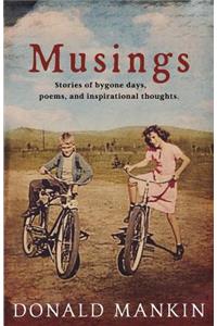 Musings: Stories of Bygone Days, Poems, and Inspirational Thoughts