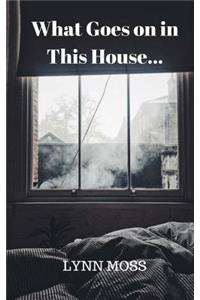 What Goes on in This House...