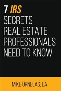 7 IRS Secrets Real Estate Professionals Need to Know