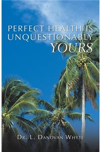 Perfect Health Is Unquestionably Yours