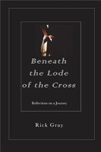 Beneath the Lode of the Cross