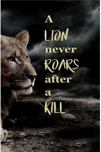 A Lion Never Roars After a Kill