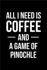 All I Need Is Coffee and a Game of Pinochle: Blank Lined Journal