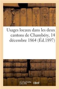 Usages Locaux Dans Les Deux Cantons de Chambéry, 14 Décembre 1864