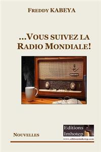 ...et vous suivez la radio mondiale!