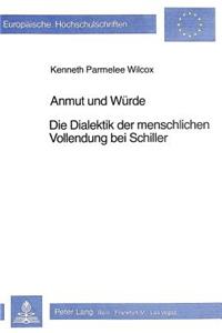 Anmut und Wuerde: Die Dialektik Der Menschlichen Vollendung Bei Schiller