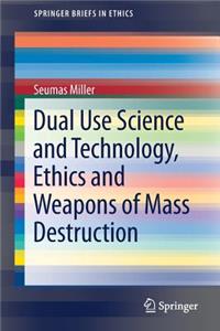 Dual Use Science and Technology, Ethics and Weapons of Mass Destruction