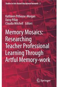 Memory Mosaics: Researching Teacher Professional Learning Through Artful Memory-Work