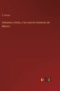 Antonino y Anita, o los nuevos misterios de México