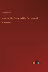 Innocent, Her Fancy and His Fact; A novel