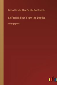 Self-Raised; Or, From the Depths