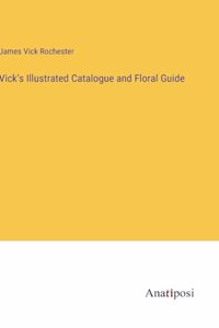 Vick's Illustrated Catalogue and Floral Guide