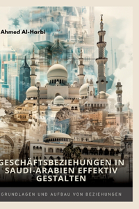 Geschäftsbeziehungen in Saudi-Arabien effektiv gestalten