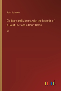 Old Maryland Manors, with the Records of a Court Leet and a Court Baron