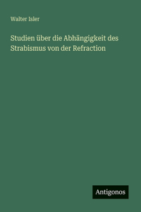 Studien über die Abhängigkeit des Strabismus von der Refraction