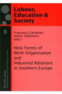 New Forms of Work Organisation and Industrial Relations in Southern Europe