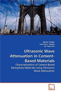 Ultrasonic Wave Attenuation in Cement-Based Materials