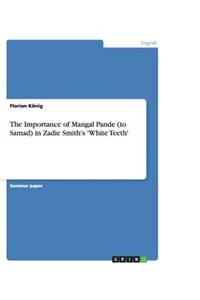 The Importance of Mangal Pande (to Samad) in Zadie Smith's 'White Teeth'