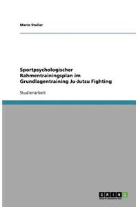 Sportpsychologischer Rahmentrainingsplan im Grundlagentraining Ju-Jutsu Fighting