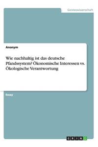 Wie nachhaltig ist das deutsche Pfandssystem? Ökonomische Interessen vs. Ökologische Verantwortung