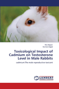Toxicological Impact of Cadmium on Testosterone Level in Male Rabbits