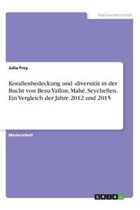 Korallenbedeckung und -diversität in der Bucht von Beau Vallon, Mahé, Seychellen. Ein Vergleich der Jahre 2012 und 2015