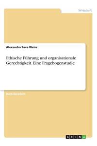 Ethische Führung und organisationale Gerechtigkeit. Eine Fragebogenstudie