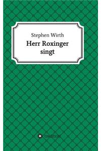 Herr Roxinger singt
