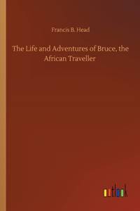 Life and Adventures of Bruce, the African Traveller