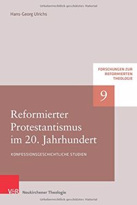 Reformierter Protestantismus Im 20. Jahrhundert: Konfessionsgeschichtliche Studien