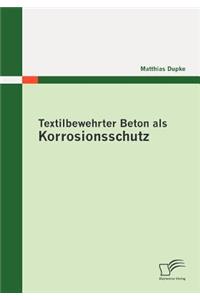 Textilbewehrter Beton als Korrosionsschutz