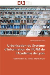 Urbanisation Du Système D Information de L Iufm de L Académie de Lyon